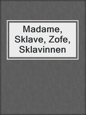 cover image of Madame, Sklave, Zofe, Sklavinnen