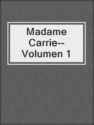 cover image of Madame Carrie--Volumen 1