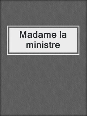 cover image of Madame la ministre