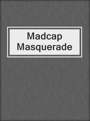 cover image of Madcap Masquerade
