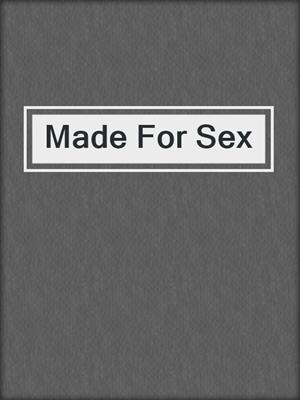 cover image of Made For Sex