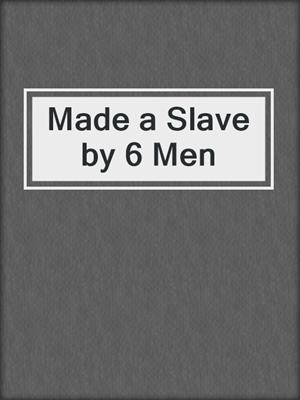 cover image of Made a Slave by 6 Men