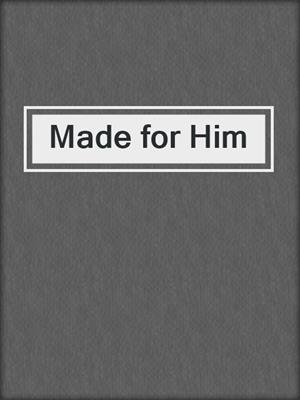 cover image of Made for Him