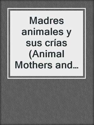Madres animales y sus crías (Animal Mothers and Babies)
