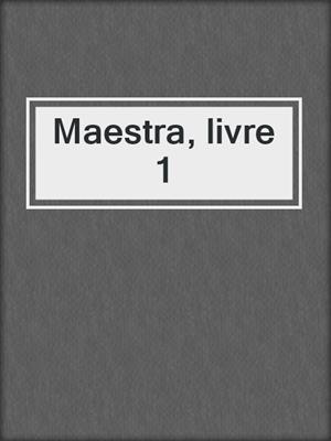 cover image of Maestra, livre 1