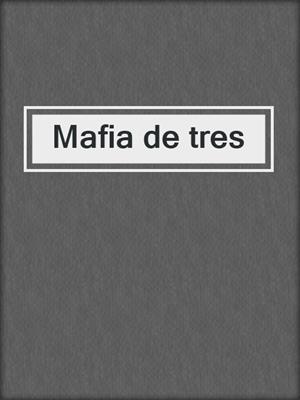 cover image of Mafia de tres