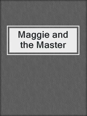 cover image of Maggie and the Master