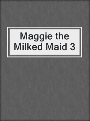 cover image of Maggie the Milked Maid 3