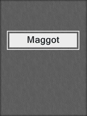 cover image of Maggot