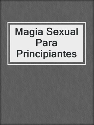 cover image of Magia Sexual Para Principiantes