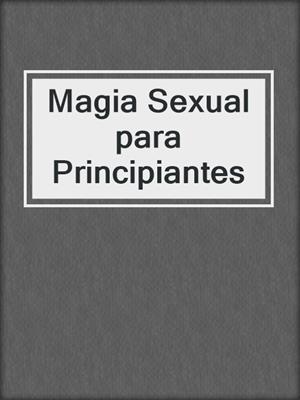 cover image of Magia Sexual para Principiantes