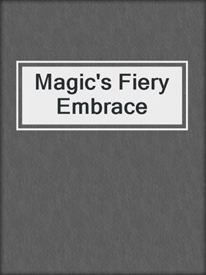 cover image of Magic's Fiery Embrace