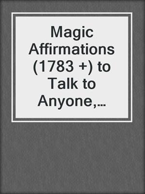 cover image of Magic Affirmations (1783 +) to Talk to Anyone, Find Your Passion
