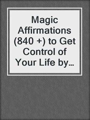 cover image of Magic Affirmations (840 +) to Get Control of Your Life by Beating Alcohol and Drugs