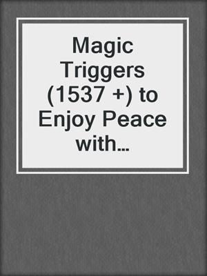 cover image of Magic Triggers (1537 +) to Enjoy Peace with Mindfulness and Meditation