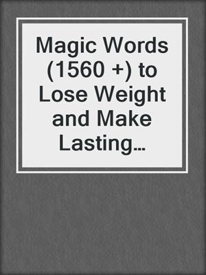 cover image of Magic Words (1560 +) to Lose Weight and Make Lasting Change Anytime