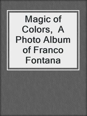 Magic of Colors,  A Photo Album of Franco Fontana