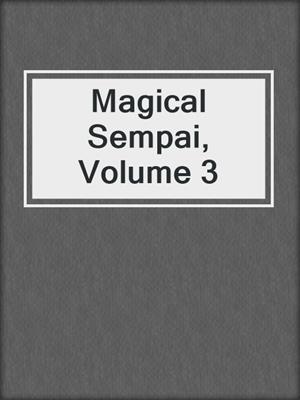 cover image of Magical Sempai, Volume 3