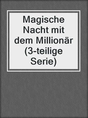cover image of Magische Nacht mit dem Millionär (3-teilige Serie)