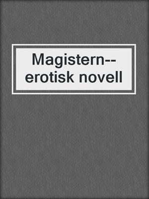 cover image of Magistern--erotisk novell