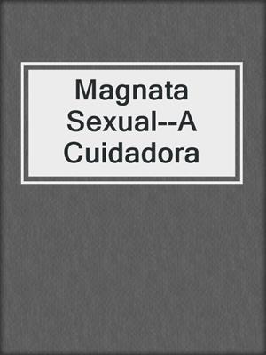 cover image of Magnata Sexual--A Cuidadora