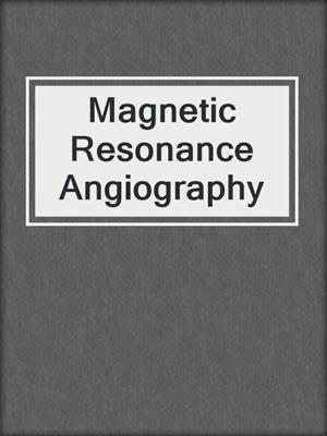 Magnetic Resonance Angiography