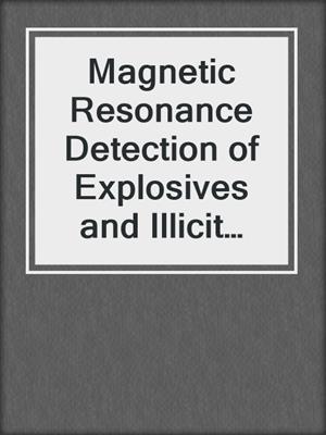 Magnetic Resonance Detection of Explosives and Illicit Materials