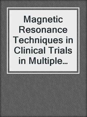 Magnetic Resonance Techniques in Clinical Trials in Multiple Sclerosis