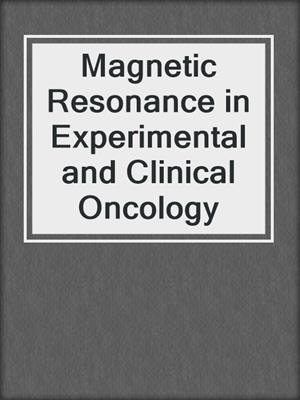 Magnetic Resonance in Experimental and Clinical Oncology