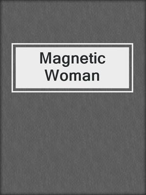 cover image of Magnetic Woman