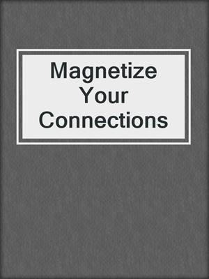 cover image of Magnetize Your Connections