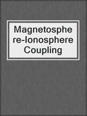 Magnetosphere-Ionosphere Coupling