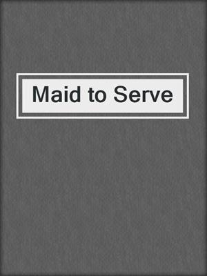 cover image of Maid to Serve