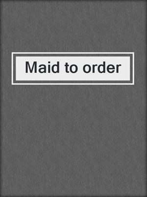 cover image of Maid to order