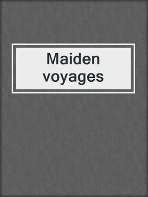 Maiden voyages