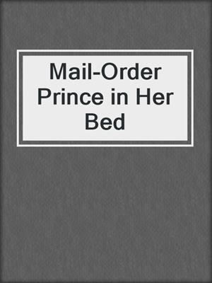 cover image of Mail-Order Prince in Her Bed