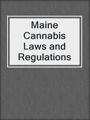 cover image of Maine Cannabis Laws and Regulations