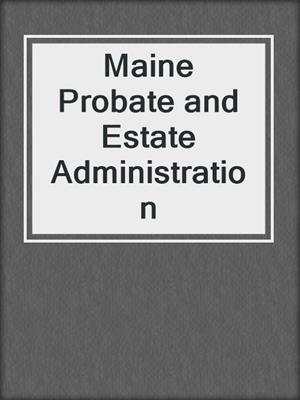 cover image of Maine Probate and Estate Administration