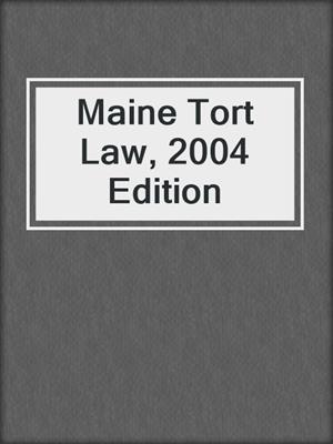 cover image of Maine Tort Law, 2004 Edition