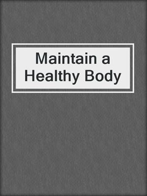 cover image of Maintain a Healthy Body