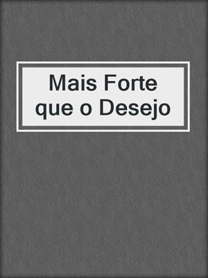 cover image of Mais Forte que o Desejo