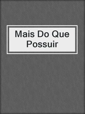 cover image of Mais Do Que Possuir