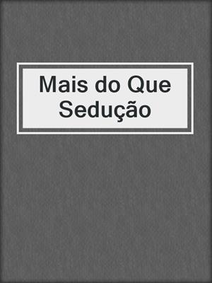 cover image of Mais do Que Sedução