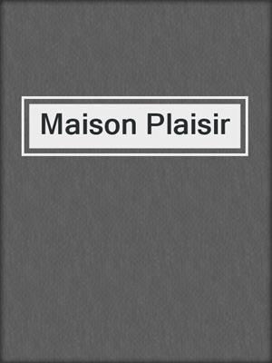 cover image of Maison Plaisir