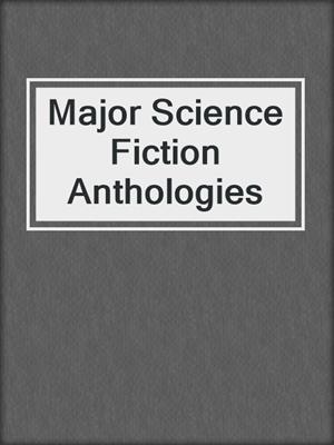 Major Science Fiction Anthologies