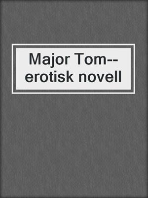 cover image of Major Tom--erotisk novell