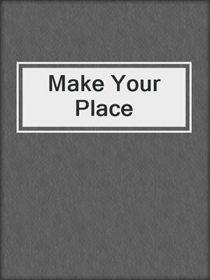 Make Your Place