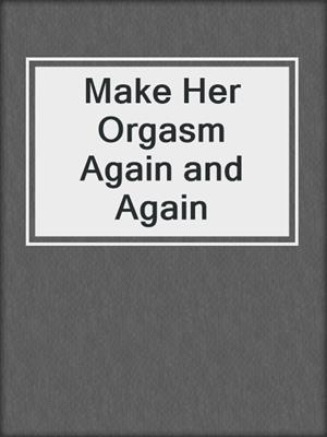 cover image of Make Her Orgasm Again and Again
