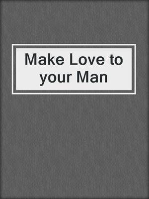cover image of Make Love to your Man