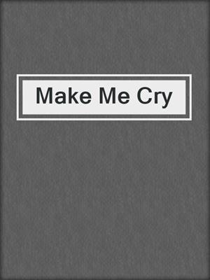 cover image of Make Me Cry
